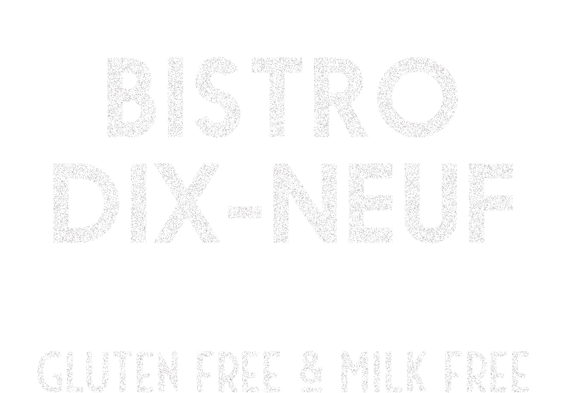 Bistro Dix-Neuf - Gluten Free & Milk Free Dining